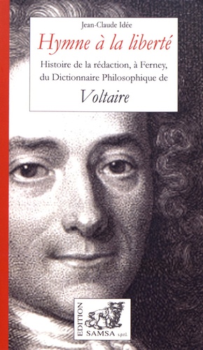 Hymne à la liberté. Histoire de la rédaction, à Ferney, du Dictionnaire philosophique de Voltaire