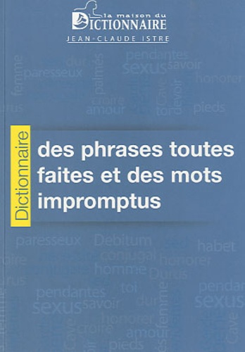 Jean-Claude Istre - Dictionnaire des phrases toutes faites et des mots impromptus.