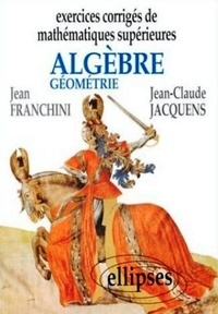 Jean-Claude Jacquens et  Franchini - Exercices corrigés de mathématiques supérieures - Algèbre et géométrie.