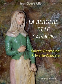 Jean-Claude Jaffé - La Bergère et le Capucin, Sainte Germaine - Père Marie-Antoine.