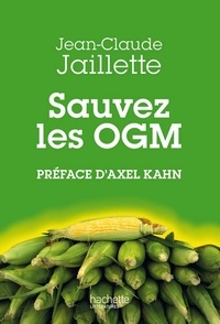 Jean-Claude Jaillette - Sauvez les OGM.