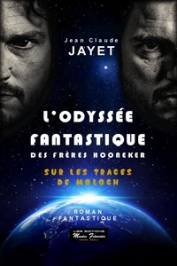 Jean-Claude Jayet - L'odyssée fantastique des frères Hooneker Tome 1 : Sur les traces de Moloch.