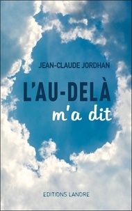 Jean-Claude Jordhan - L'au-delà m'a dit.