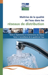 Jean-Claude Joret - Maîtrise de la qualité de l'eau dans les réseaux de distribution - Tome 2, Exploitation et maintenance du réseau - Tome 3, Surveillance de la qualité de l'eau.