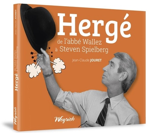 Jean-Claude Jouret - Hergé : de l'abbé Wallez à Steven Spielberg.
