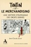 Jean-Claude Jouret - Tintin et le merchandising - Une gestion stratégique des droits dérivés.