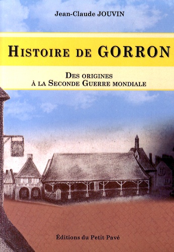 Jean-Claude Jouvin - Histoire de Gorron - Des origines à la Seconde Guerre mondiale.