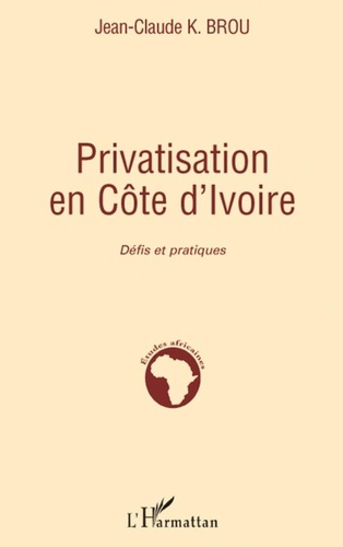 Jean-Claude K. Brou - Privatisation en Côte d'Ivoire - Défis et pratiques.