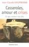 Jean-Claude Kaufmann - Casseroles, amour et crises - Ce que cuisiner veut dire.