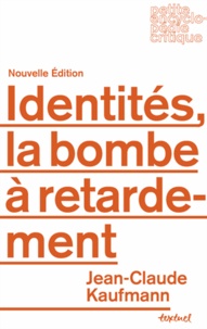 Jean-Claude Kaufmann - Identités, la bombe à retardement.