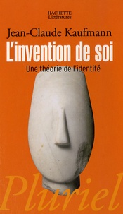 Jean-Claude Kaufmann - L'invention de soi - Une théorie de l'identité.