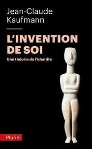 Jean-Claude Kaufmann - L'invention de soi - Une théorie de l'identité.