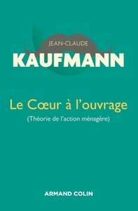 Jean-Claude Kaufmann - Le Coeur à l'ouvrage - 2e édition.