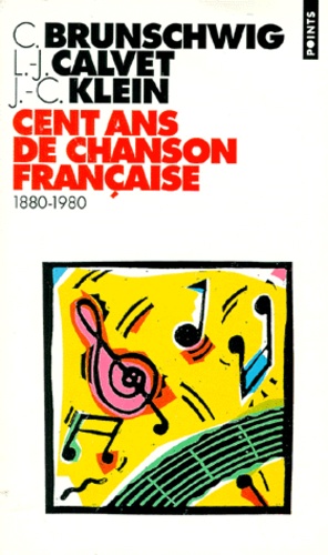 Jean-Claude Klein et Chantal Brunschwig - Cent Ans De Chanson Francaise 1880-1980.