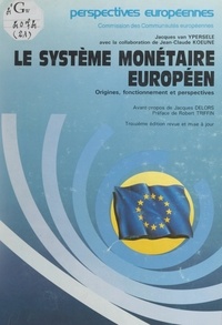 Jean-Claude Koeune et Jacques van Ypersele - Le Système monétaire européen - Origine, fonctionnement et perspectives.