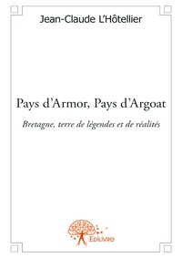 Jean-Claude L'Hôtellier - Pays d'armor, pays d'argoat - Bretagne, terre de légendes et de réalités.