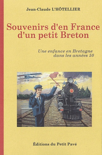 Jean-Claude L'Hôtellier - Souvenirs d'en France d'un petit Breton - Une enfance en Bretagne dans les années 50.