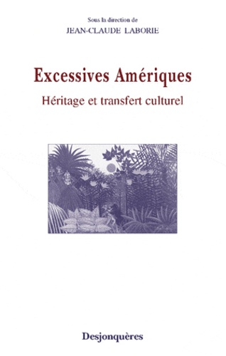 Jean-Claude Laborie - Excessives Amériques - Héritage et transfert culturel.