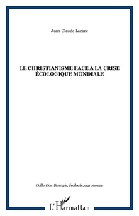 Jean-Claude Lacaze - Le christianisme face à la crise écologique mondiale.