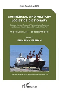 Commercial and military logistics dictionary : supplies, storage, transport-transportation, recovery, maintenance, repairs, support (food, clothing, pay) : french-english, english-french