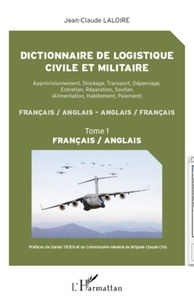 Jean-Claude Laloire - Dictionnaire de logistique civile et militaire : approvisionnement, stockage, transport, dépannage, entretien, réparation, soutien (alimentation, habillement, paiement) : français-anglais, anglais-français - Volume 1, Français-anglais.