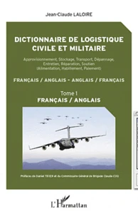 Dictionnaire de logistique civile et militaire : approvisionnement, stockage, transport, dépannage, entretien, réparation, soutien (alimentation, habillement, paiement) : français-anglais, anglais-français