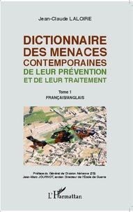 Jean-Claude Laloire - Dictionnaire des menaces contemporaines, de leur prévention et de leur traitement - Tome 1, Français/Anglais.