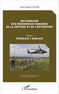 Jean-Claude Laloire et Olivier Marcotte - Dictionnaire des ressources humaines de la défense et de l'entreprise - Tome 1 français / anglais.