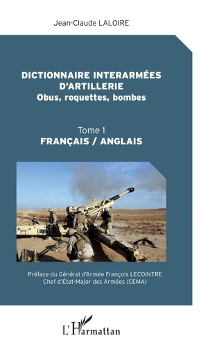 Dictionnaire interarmées d'artillerie (Obus, roquettes, bombes). Tome 1