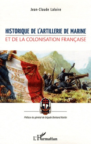 Jean-Claude Laloire - Historique de l'Artillerie de Marine et de la colonisation française.
