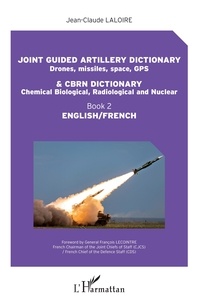 Jean-Claude Laloire - Joint guided artillery dictionnary (Drones, missiles, space, GPS) & CBRN dictionary (Chemical biological, radiological and nuclear) - Book 2.
