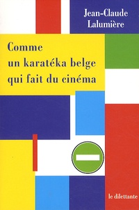 Jean-Claude Lalumière - Comme un karatéka belge qui fait du cinéma.