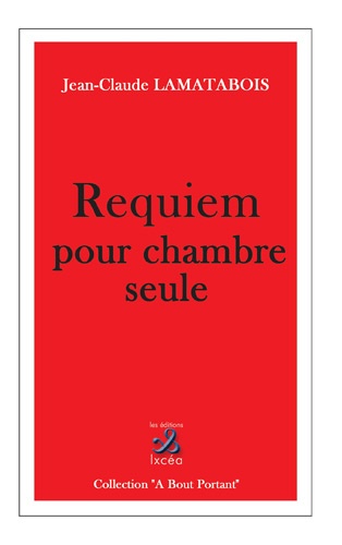 Jean-Claude Lamatabois - Requiem pour chambre seule.