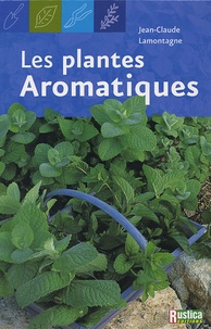 Jean-Claude Lamontagne - Les plantes aromatiques.