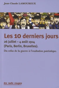 Les 10 derniers jours - 26 juillet - 4 août 1914 (Paris-Berlin-Bruxelles)