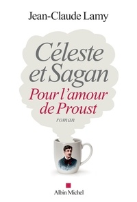 Jean-Claude Lamy - Céleste et Sagan - Pour l'amour de Proust.