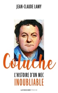 Jean-Claude Lamy - Coluche - L'histoire d'un mec inoubliable.