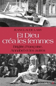 Jean-Claude Lamy - Et Dieu créa les femmes - Brigitte, Françoise, Annabel et les autres.