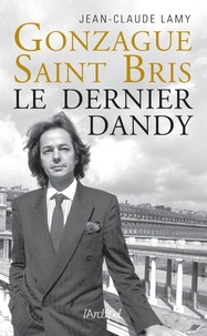 Jean-Claude Lamy - Gonzague Saint Bris - Le dernier dandy.