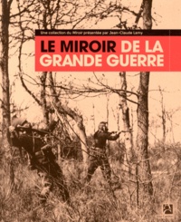 Jean-Claude Lamy - Le Miroir de la Grande Guerre.