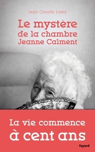 Jean-Claude Lamy - Le mystère de la chambre Jeanne Calment.
