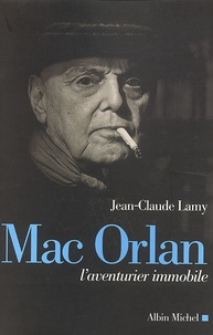Jean-Claude Lamy - Mac Orlan. - L'aventurier immobile.