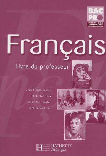 Jean-Claude Landat et Christine Lara - Français 1e Tle Pro - Livre du professeur.