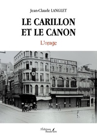 Jean-Claude Langlet - Le carillon et le canon Tome 3 : L'orage.