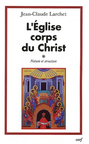 Jean-Claude Larchet - L'Eglise corps du Christ - Nature et structure.