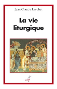 Jean-Claude Larchet - La vie liturgique.