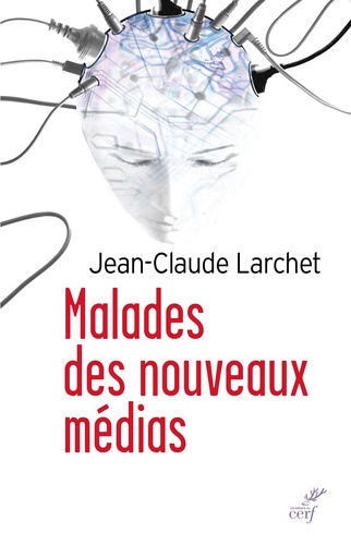 Jean-Claude Larchet - Malades des nouveaux médias.