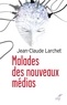 Jean-Claude Larchet et  LARCHET JEAN-CLAUDE - Malades des nouveaux médias.