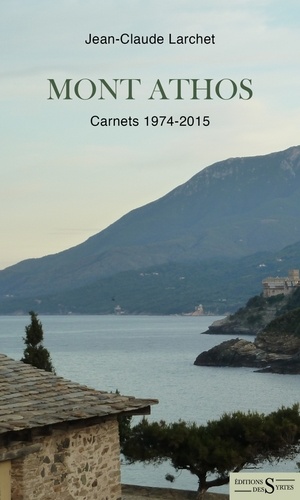 Mont Athos. Carnets 1974-2015