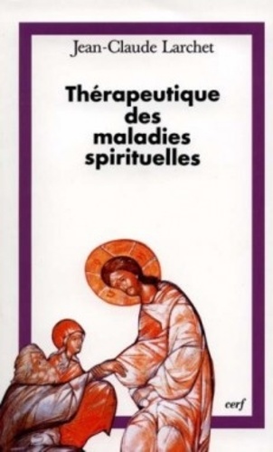 Jean-Claude Larchet - Thérapeutique des maladies spirituelles - Une introduction à la tradition ascétique de l'Église orthodoxe.